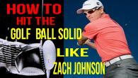 Zach Johnson - 2 steps to better ball striking